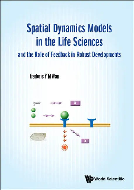 Spatial Dynamics Models in the Life Sciences and the Role of Feedback in Robust Developments by Frederic Y. M. Wan
