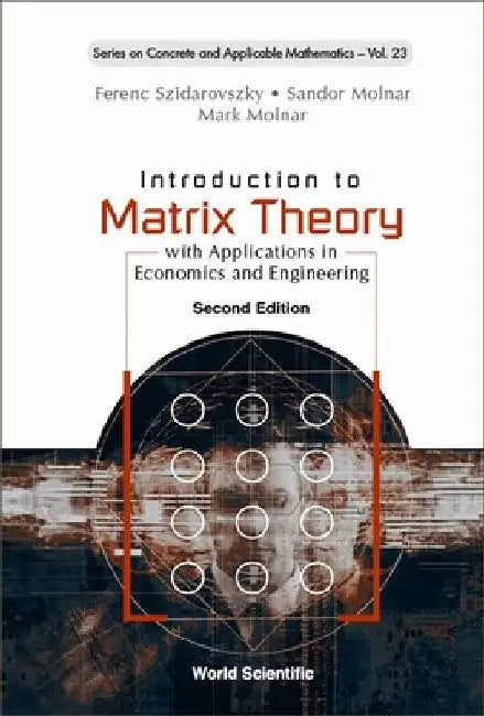 Introduction to Matrix Theory: With Applications in Economics and Engineering (Second Edition) by Ferenc Szidarovszky
