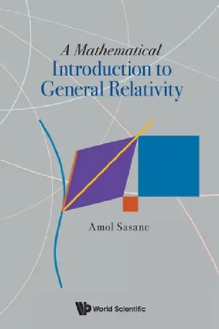 A Mathematical Introduction to General Relativity by Amol Sasane