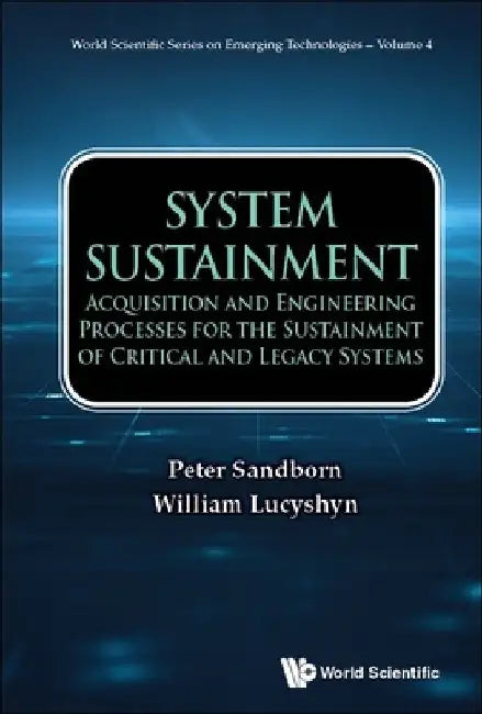 System Sustainment: Acquisition and Engineering Processes for the Sustainment of Critical and Legacy Systems by Peter Sandborn