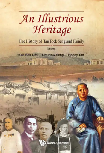 Illustrious Heritage, An: The History of Tan Tock Seng and Family by Bak Lim Kua, How Seng Lim, Roney Tan