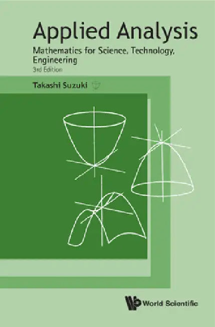 Applied Analysis: Mathematics for Science, Technology, Engineering (Third Edition) by Takashi Suzuki