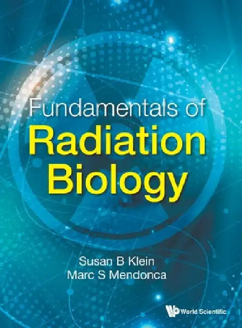 Fundamentals of Radiation Biology by Susan B. Klein
