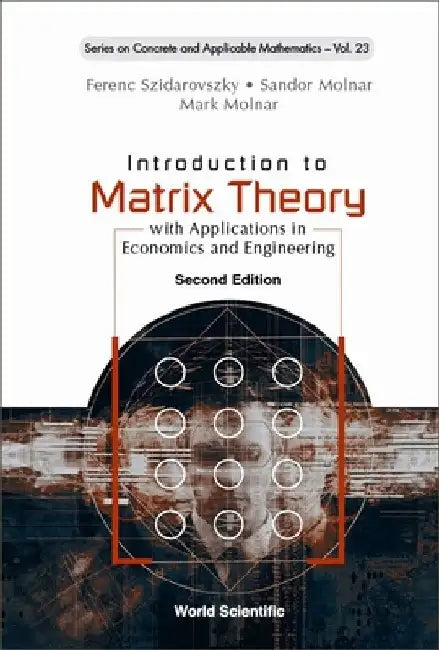 Introduction to Matrix Theory: With Applications in Economics and Engineering (Second Edition) by Ferenc Szidarovszky
