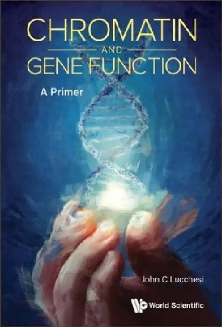 Chromatin and Gene Function: A Primer by John C. Lucchesi