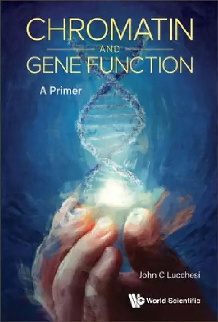 Chromatin and Gene Function: A Primer by John C. Lucchesi