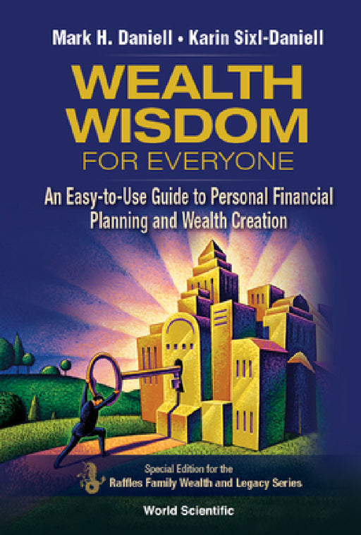 Wealth Wisdom for Everyone: An Easy-To-Use Guide to Personal Financial Planning and Wealth Creation by Mark Haynes Daniell, Karin Sixl-Daniell