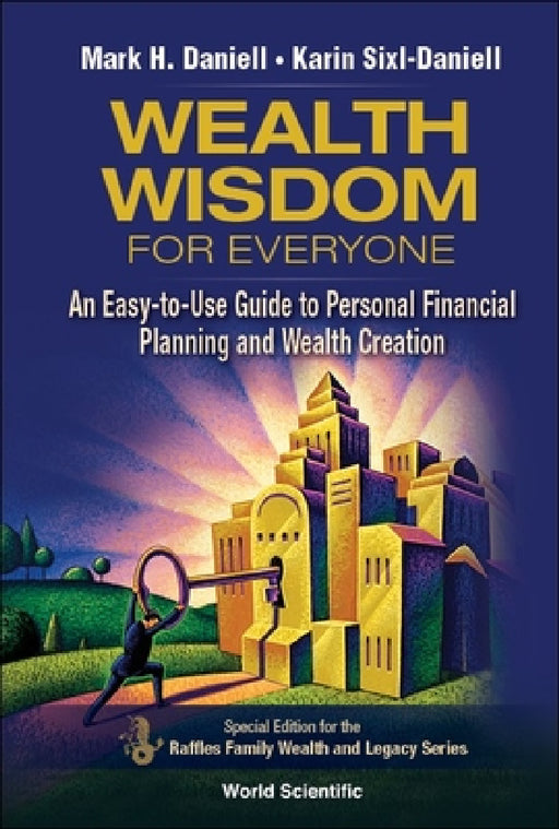 Wealth Wisdom for Everyone: An Easy-To-Use Guide to Personal Financial Planning and Wealth Creation by Mark Haynes Daniell, Karin Sixl-Daniell