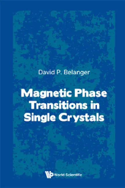 Magnetic Phase Transitions in Single Crystals by Daivd P. Belanger