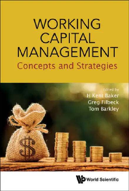 Working Capital Management: Concepts and Strategies by H. Kent Baker