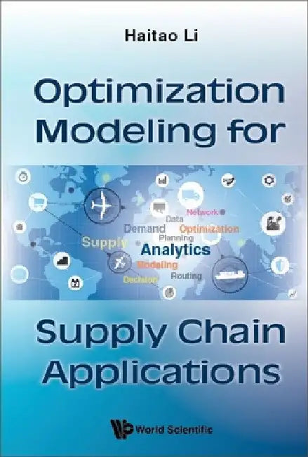 Optimization Modeling for Supply Chain Applications by Haitao Li