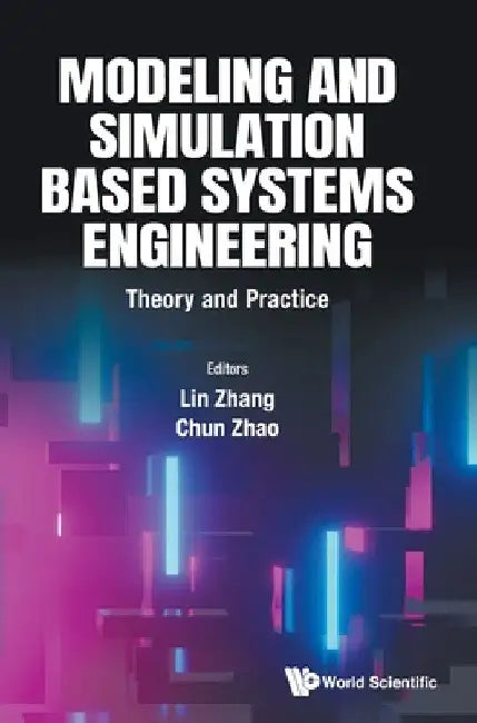 Modeling and Simulation Based Systems Engineering: Theory and Practice by Lin Zhang