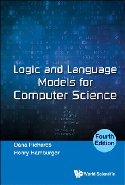 Logic and Language Models for Computer Science (Fourth Edition) by Dana Richards