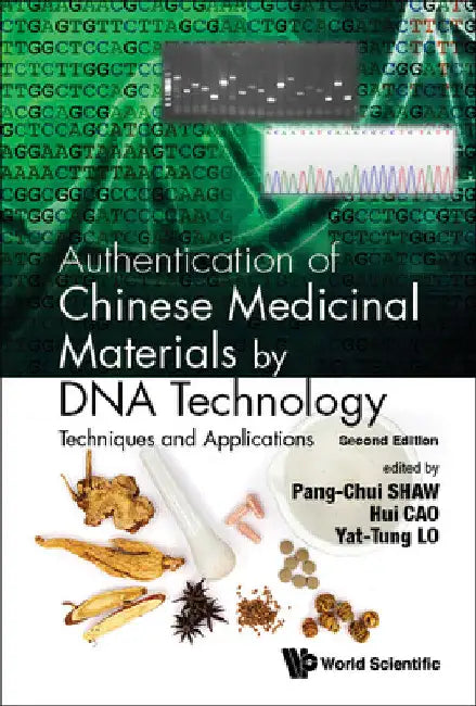 Authentication of Chinese Medicinal Materials by DNA Technology: Techniques and Applications (Second Edition) by Pang-Chui Shaw