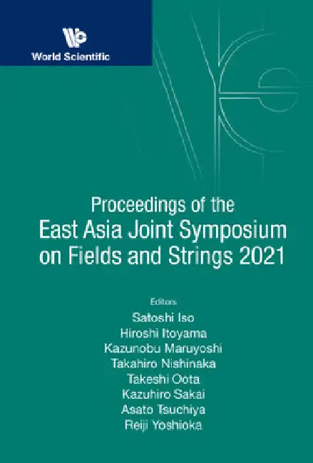 Proceedings of the East Asia Joint Symposium on Fields and Strings 2021 by Satoshi Iso