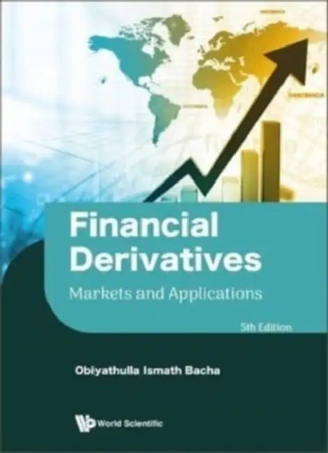 Financial Derivatives: Markets and Applications (Fifth Edition) by Obiyathulla Ismath Bacha, Pattarake Sarajoti