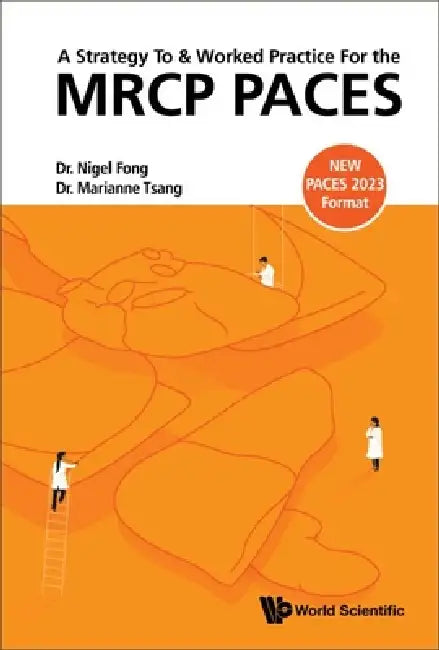A Strategy to and Worked Practice for the MRCP Paces by Nigel Fong, Marianne Tsang