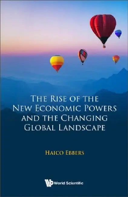 The Rise of the New Economic Powers and the Changing Global Landscape by Haico Ebbers