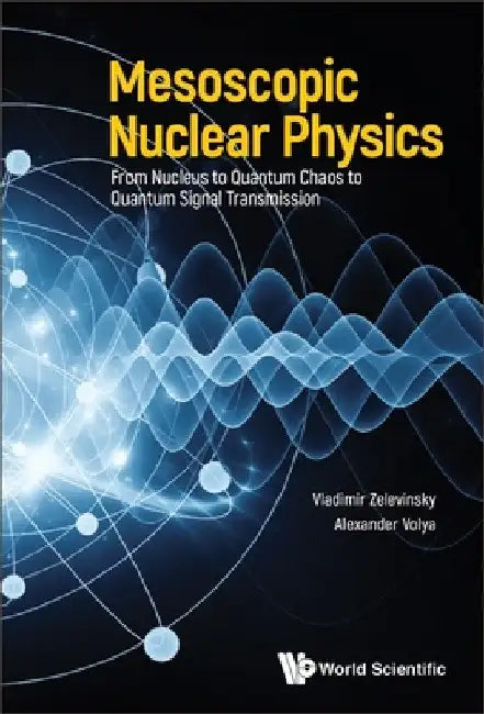 Mesoscopic Nuclear Physics: From Nucleus to Quantum Chaos to Quantum Signal Transmission by Vladimir Zelevinsky