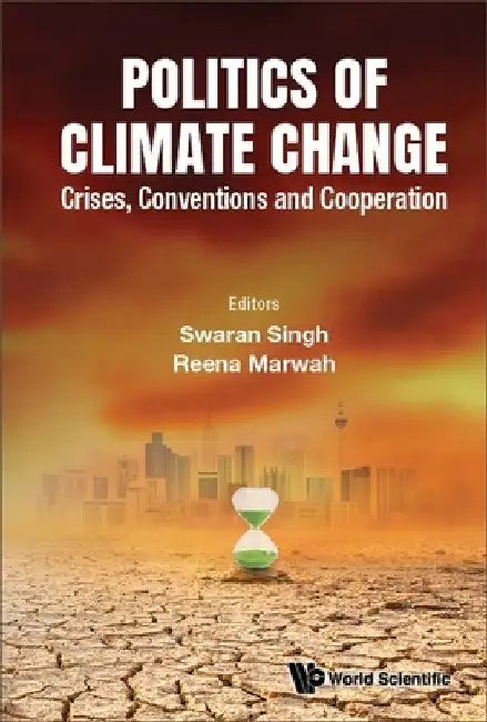 Politics of Climate Change: Crises, Conventions and Cooperation by Reena Marwah