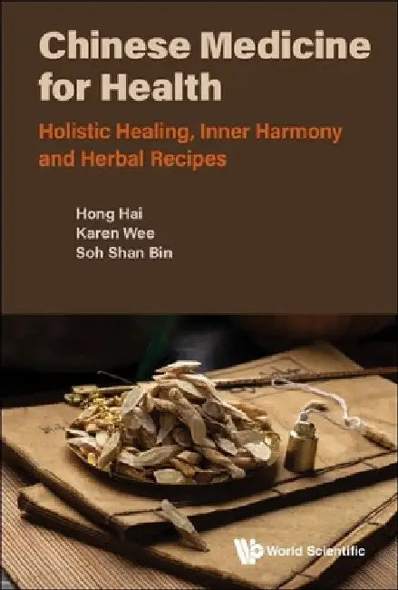 Chinese Medicine for Health: Holistic Healing, Inner Harmony and Herbal Recipes by Hai Hong