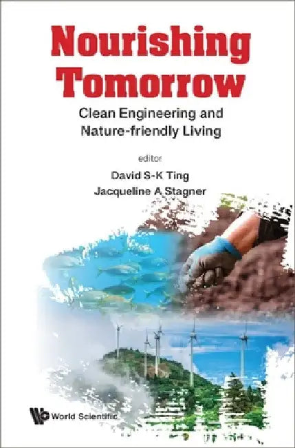 Nourishing Tomorrow: Clean Engineering and Nature-Friendly Living by David S-K Ting
