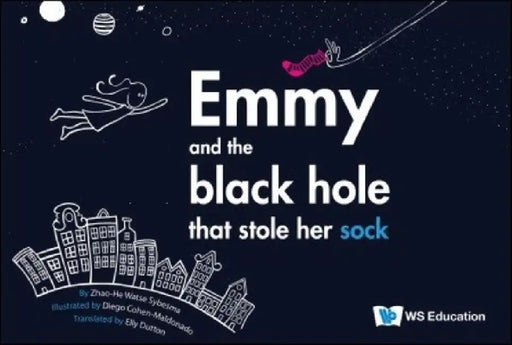 Emmy and the Black Hole That Stole Her Sock by Zhao-He Watse Sybesma, Diego Benjamin Cohen-Maldonado, Elly Dutton