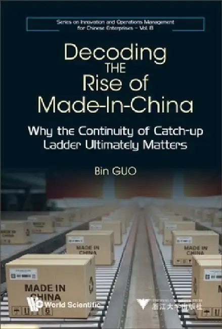 Decoding the Rise of Made-In-China: Why the Continuity of Catch-Up Ladder Ultimately Matters by Bin Guo