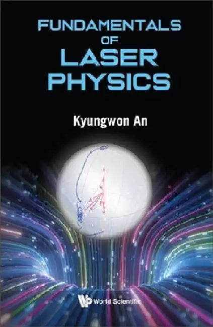 Fundamentals of Laser Physics by Kyungwon An