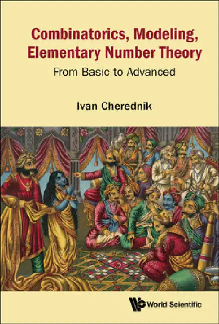 Combinatorics, Modeling, Elementary Number Theory: From Basic to Advanced by Ivan V. Cherednik