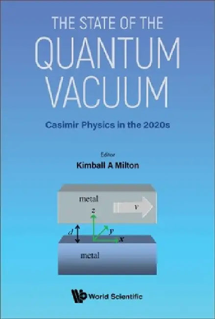 State of the Quantum Vacuum, The: Casimir Physics in the 2020's by Kimball A. Milton