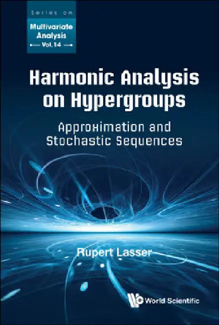 Harmonic Analysis on Hypergroups: Approximation and Stochastic Sequences by Rupert Lasser