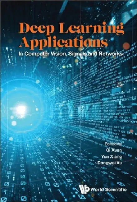 Deep Learning Applications: In Computer Vision, Signals and Networks by Qi Xuan