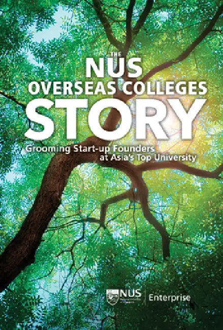 Nus Overseas Colleges Story, The: Grooming Start-Up Founders at Asia's Top University by Yeow Meng Chee, Grace Chng