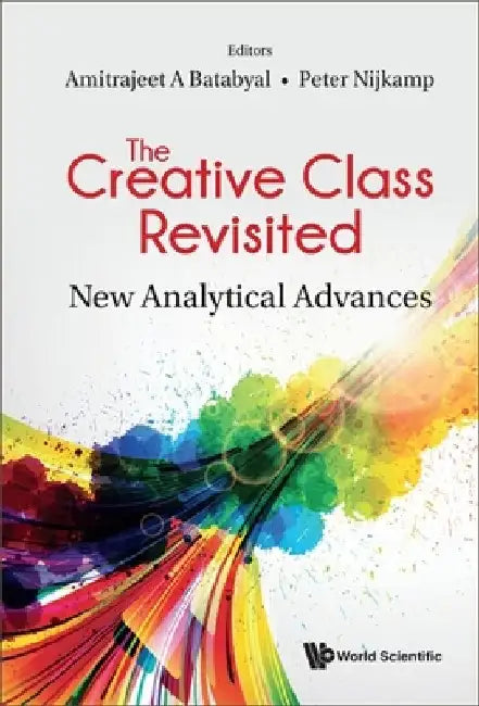 Creative Class Revisited, The: New Analytical Advances by Amitrajeet A. Batabyal