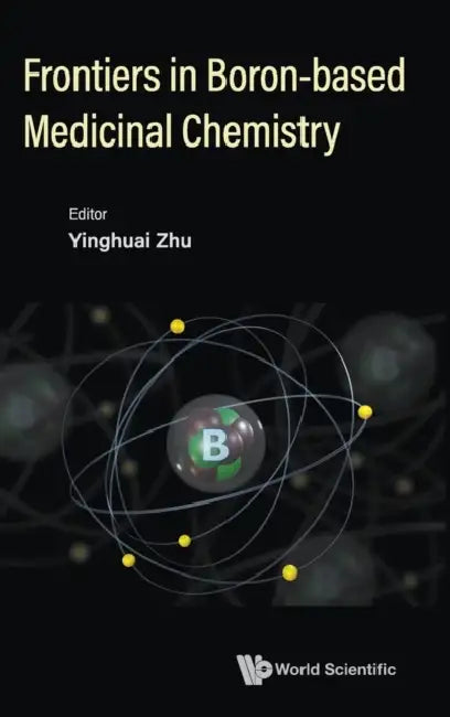 Frontiers in Boron-Based Medicinal Chemistry by Yinghuai Zhu