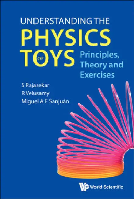 Understanding the Physics of Toys: Principles, Theory and Exercises by S. Rajasekar