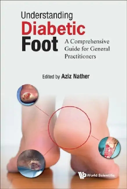 Understanding Diabetic Foot: A Comprehensive Guide for General Practitioners by Abdul Aziz Nather