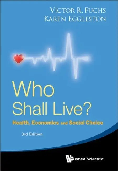 Who Shall Live? Health, Economics and Social Choice (3rd Edition) by Victor R. Fuchs