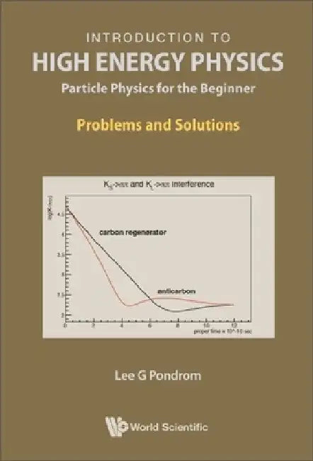Introduction to High Energy Physics: Particle Physics for the Beginner - Problems and Solutions by Lee G. Pondrom