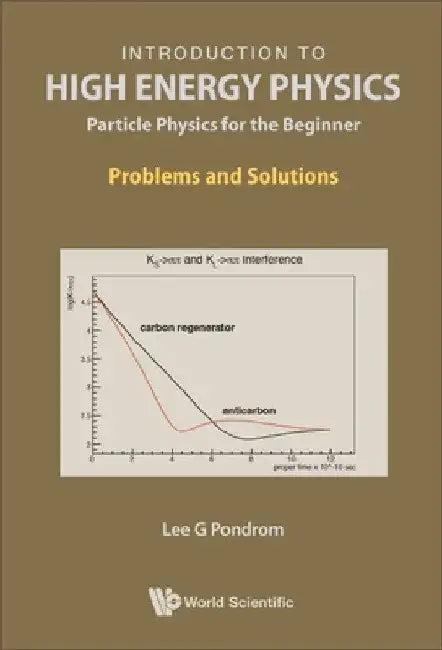 Introduction to High Energy Physics: Particle Physics for the Beginner - Problems and Solutions by Lee G. Pondrom