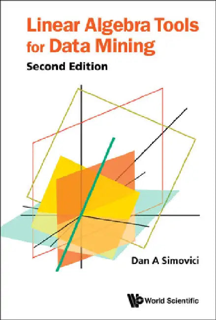 Linear Algebra Tools for Data Mining (Second Edition) by Dan A. Simovici