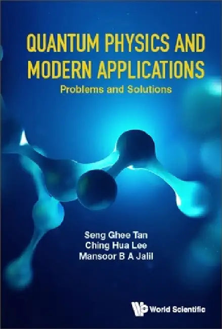 Quantum Physics and Modern Applications: Problems and Solutions by Seng Ghee Tan