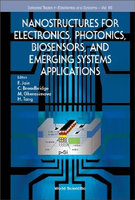 Nanostructures for Electronics, Photonics, Biosensors, and Emerging Systems Applications by Faquir C. Jain, C. Broadbridge, M. Gherasimova
