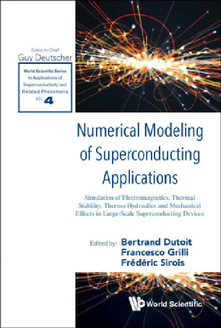 Numerical Modeling of Superconducting Applications: Simulation of Electromagnetics, Thermal Stability, Thermo-Hydraulics and Mechanical Effects in Lar by Bertrand Dutoit