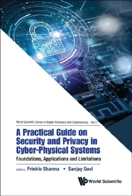 Practical Guide on Security and Privacy in Cyber-Physical Systems, A: Foundations, Applications and Limitations by Prinkle Sharma