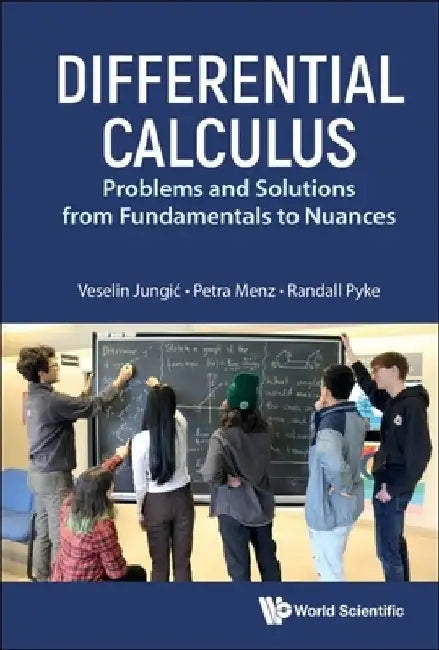 Differential Calculus: Problems and Solutions from Fundamentals to Nuances by Veselin Jungic