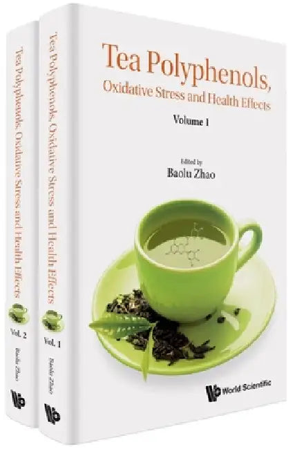 Tea Polyphenols, Oxidative Stress and Health Effects (in 2 Volumes) by Baolu Zhao