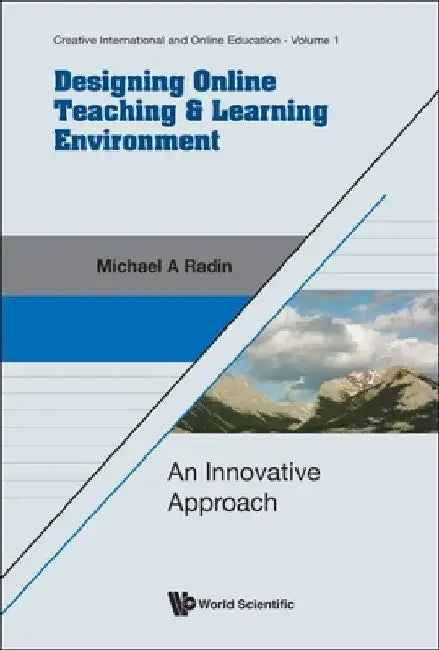 Designing Online Teaching & Learning Environment: An Innovative Approach by Michael A. Radin