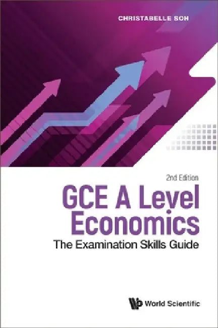 Gce a Level Economics: The Examination Skills Guide (Second Edition) by Christabelle Soh